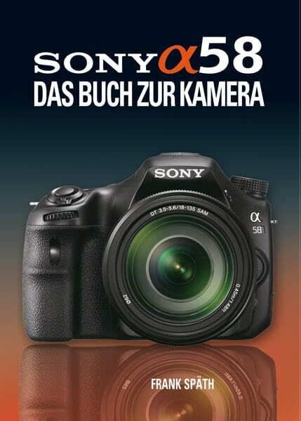 Sony Alpha 58: Das Buch zur Kamera