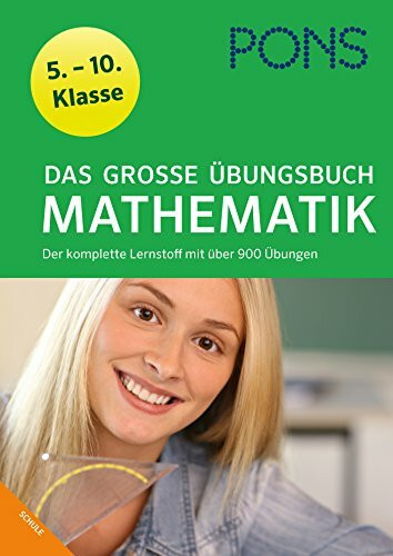 PONS Das Große Übungsbuch Mathematik 5.-10. Klasse: Der komplette Lernstoff in 900 Übungen: Der komplette Lernstoff mit über 900 Übungen 5.-10. Klasse