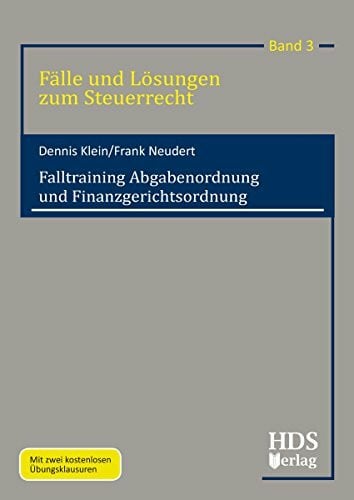 Falltraining Abgabenordnung und Finanzgerichtsordnung: Fälle und Lösungen zum Steuerrecht Band 3