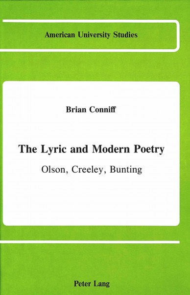 The Lyric and Modern Poetry: Olson, Creeley, Bunting (American University Studies: Series 4: English Language and Literature, Band 60)