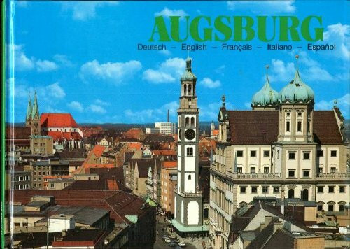 Augsburg: Stadt der Fugger an Lech und Wertach