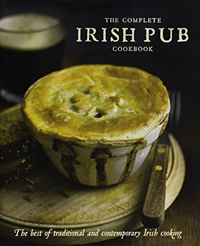 The Complete Irish Pub Cookbook: The Best of Traditional and Contemporary Irish Cooking: The Best of Traditional and Contempoary Irish Cooking