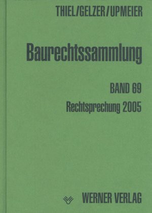 Baurechtssammlung. Rechtsprechung des Bundesverwaltungsgerichts, der Oberverwaltungsgerichte der Länder und anderer Gerichte zum Bau- und Bodenrecht: ... / Rechtsprechung der Verwaltungsgerichte 2005