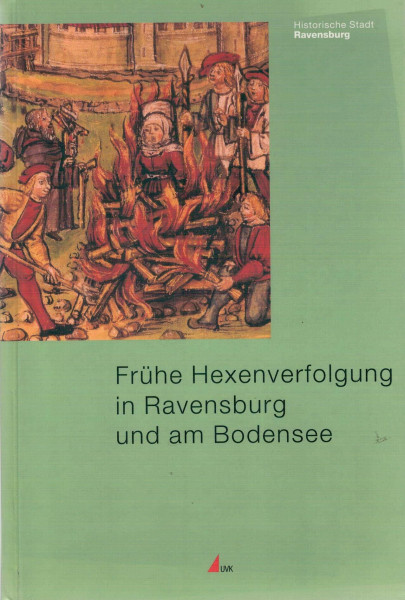 Frühe Hexenverfolgung in Ravensburg und am Bodensee: Begleitbd. zur Tagung 'Der Hexenhammer von Heinrich Kramer u. d. frühe Hexenverfolgung in ... Blauert u. a.. (Historische Stadt Ravensburg)
