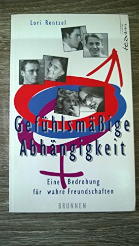 Gefühlsmässige Abhängigkeit. Eine Bedrohung für wahre Freundschaften (ABCteam-Taschenbücher - Brunnen)