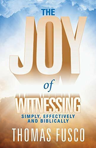 The Joy of Witnessing: Simply, Effectively and Biblically