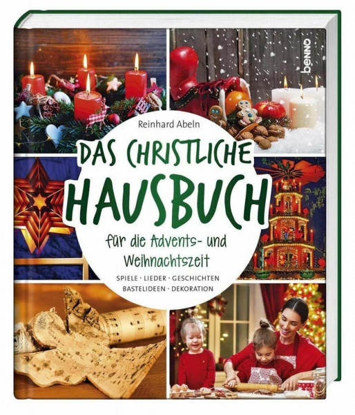 Das christliche Hausbuch für die Advents- und Weihnachtszeit: Spiele, Lieder, Geschichten, Bastelideen, Dekorationen
