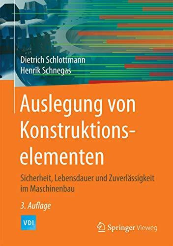 Auslegung von Konstruktionselementen: Sicherheit, Lebensdauer und Zuverlässigkeit im Maschinenbau (VDI-Buch)