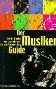 Der Musiker-Guide: Tips für Musiker vom ersten Konzert bis zum Plattenvertrag