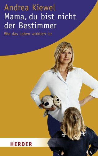 Mama, du bist nicht der Bestimmer: Sternstunden für Eltern