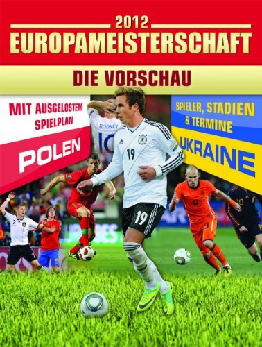 Fußball EM - Die Vorschau: Polen/Ukraine. Mit ausgelostem Spielplan. Spieler, Stadien & Termine