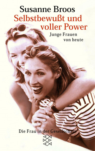 Selbstbewusst und voller Power: Junge Frauen von heute (Die Frau in der Gesellschaft)
