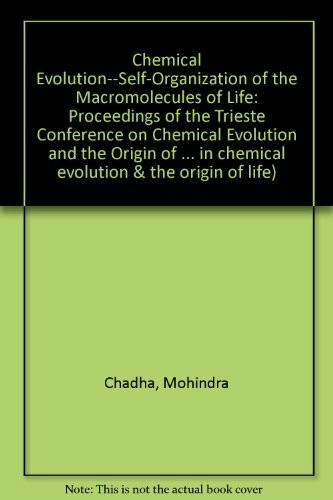 Chemical Evolution: Self-Organization of the Macromolecules of Life : Proceedings of the Trieste Conference on Chemical Evolution and the Origin of ... in chemical evolution & the origin of life)