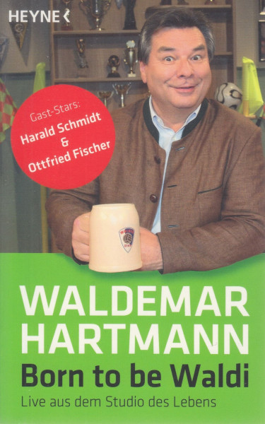 Born to be Waldi: Live aus dem Studio des Lebens - Gast-Stars: Harald Schmidt & Ottfried Fischer: Live aus dem Studio des Lebens. Gast-Stars: Harald Schmidt & Ottfried Fischer. Originalausgabe