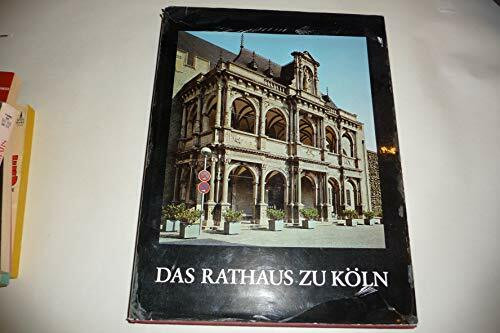 Das Rathaus zu Köln: Geschichte, Gebäude, Gestalten