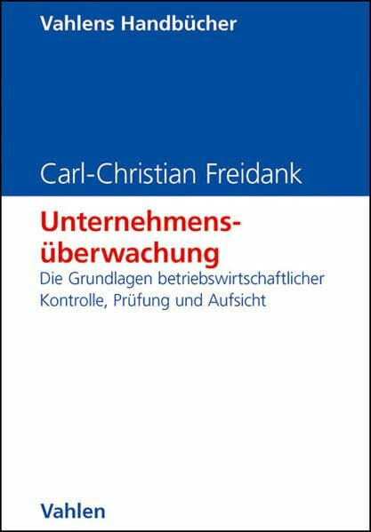 Unternehmensüberwachung: Die Grundlagen betriebswirtschaftlicher Kontrolle, Prüfung und Aufsicht (Vahlens Handbücher der Wirtschafts- und Sozialwissenschaften)