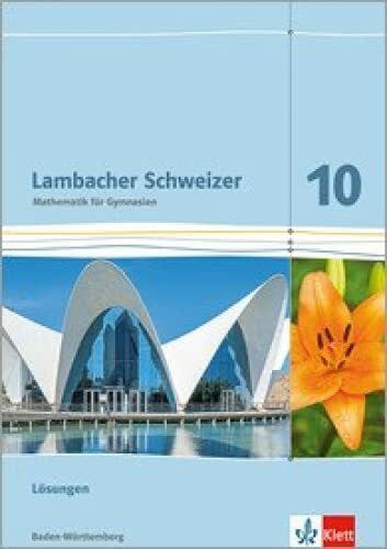 Lambacher Schweizer Mathematik 10. Ausgabe Baden-Württemberg: Lösungen Klasse 10 (Lambacher Schweizer. Ausgabe für Baden-Württemberg ab 2016)