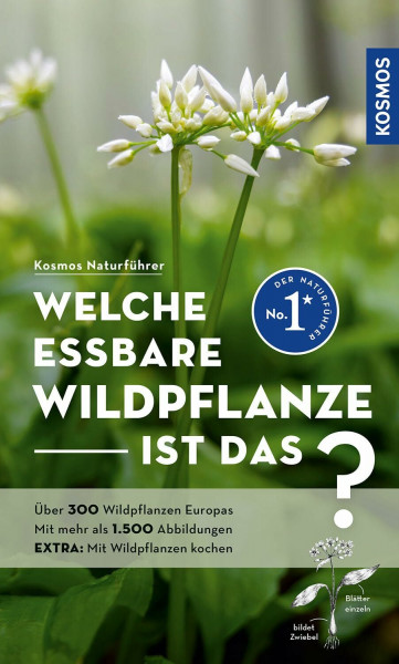 Welche essbare Wildpflanze ist das?: Über 300 Wildpflanzen Europas, mehr als 1.500 Abbildungen EXTRA: Mit Wildpflanzen kochen - mit Kosmos-plus-App