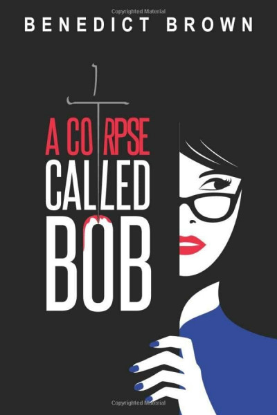 A Corpse Called Bob: A Funny and Gripping Murder Mystery (The Izzy Palmer Mysteries, Band 1)