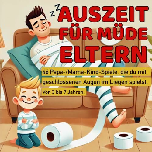 Auszeit für müde Eltern. 46 Papa-/Mama-Kind-Spiele, die du mit geschlossenen Augen im Liegen spielst. Von 3 bis 7 Jahren.