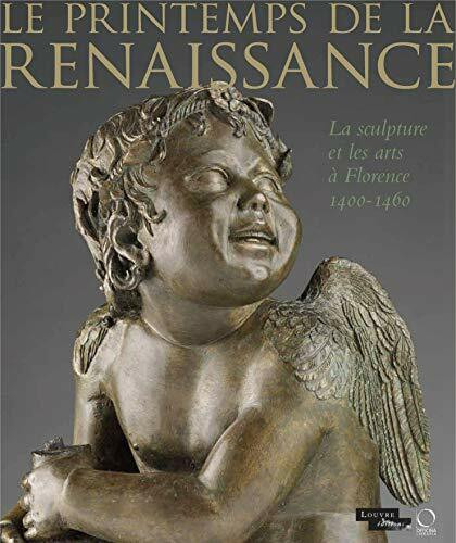 Le Printemps de la Renaissance: La sculpture et les arts à Florence 1400-1460