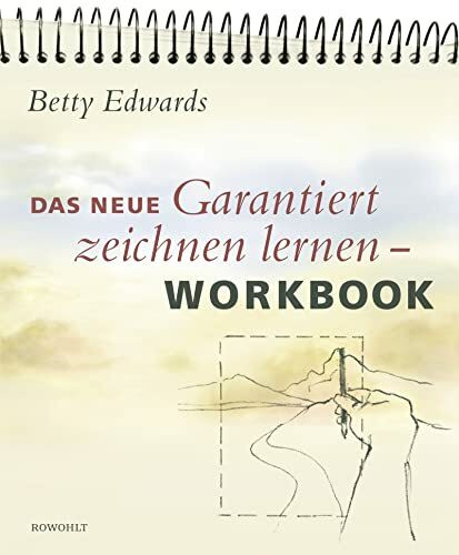 Das neue Garantiert Zeichnen Lernen Workbook: Anleitung zu praktischen Übungen in den fünf Grundfertigkeiten des Zeichnens
