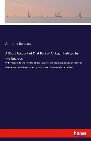A Short Account of That Part of Africa, Inhabited by the Negroes