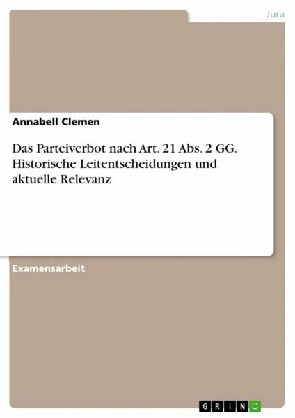 Das Parteiverbot nach Art. 21 Abs. 2 GG. Historische Leitentscheidungen und aktuelle Relevanz