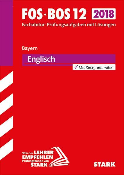 STARK Abiturprüfung FOS/BOS Bayern - Englisch 12. Klasse: Fachabitur-Prüfungsaufgaben mit Lösungen 2008 bis 2017. Mit Kurzgrammatik