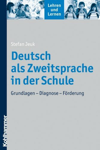 Deutsch als Zweitsprache in der Schule: Grundlagen - Diagnose - Förderung (Lehren und Lernen)