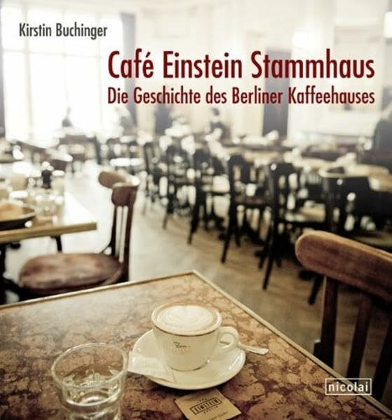 Café Einstein Stammhaus: Die Geschichte des Berliner Kaffeehauses