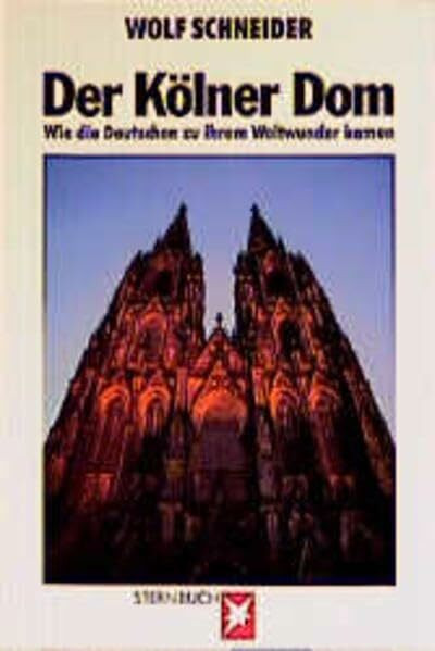 Der Kölner Dom: Wie die Deutschen zu ihrem Weltwunder kamen (Stern-Bücher)