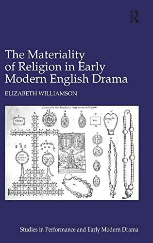 The Materiality of Religion in Early Modern English Drama (Studies in Performance and Early Modern Drama)