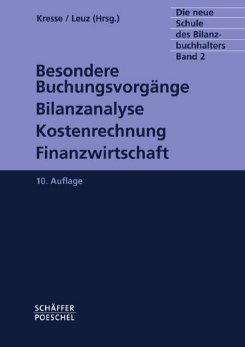 Die neue Schule des Bilanzbuchhalters - Gesamtausgabe. Praktikum des kaufmännischen Rechnungswesens mit Aufgaben und Lösungen: Neue Schule des ... Kostenrechnung, Finanzwirtschaft