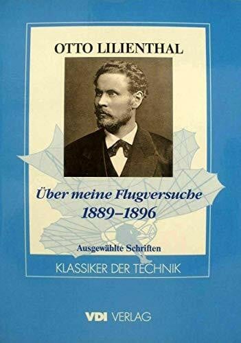 Über meine Flugversuche 1889 - 1896. Ausgewählte Schriften