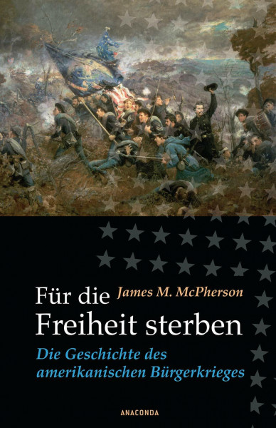 Für die Freiheit sterben: Der History-Klassiker, präzise recherchiert und spannend erzählt. Alle politischen und militärischen Ereignisse 1850–1865