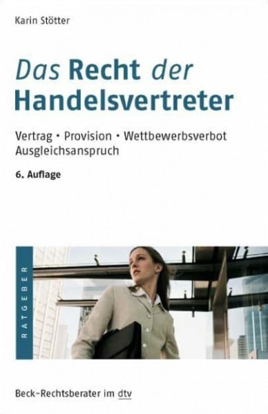 Das Recht der Handelsvertreter: Vertrag. Provision. Wettbewerbsverbot. Ausgleichsanspruch (Beck-Rechtsberater im dtv)