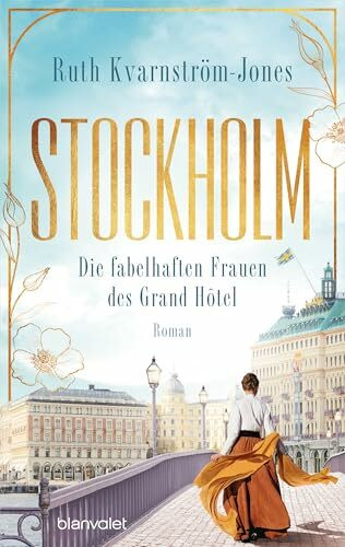 Stockholm - Die fabelhaften Frauen des Grand Hôtel: Roman (Die Stockholm-Saga, Band 1)