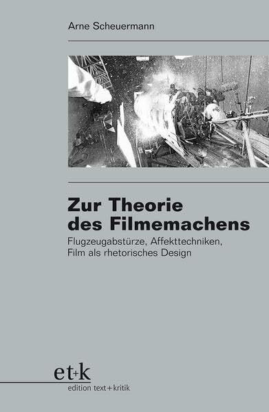 Zur Theorie des Filmemachens: Flugzeugabstürze, Affekttechniken, Film als rhetorisches Design