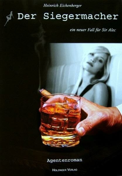 Der Siegermacher: Ein neuer Fall für Sir Alec. Agentenroman