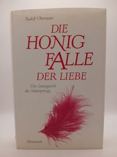 Die Honigfalle der Liebe: Das Janusgesicht des Seitensprungs