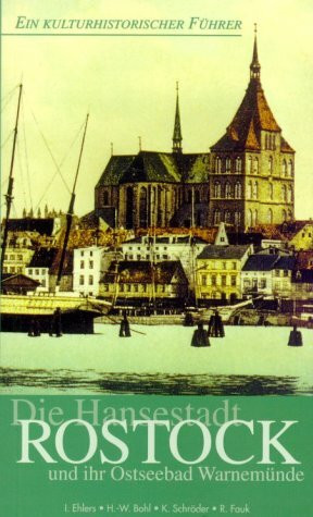 Die Hansestadt Rostock und ihr Ostseebad Warnemünde. Kulturhistorischer Führer