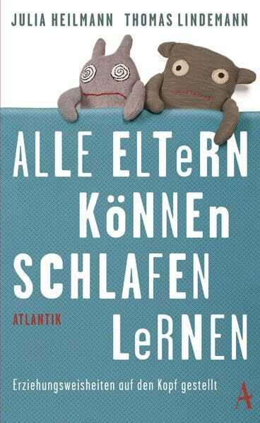Alle Eltern können schlafen lernen: Erziehungsweisheiten auf den Kopf gestellt