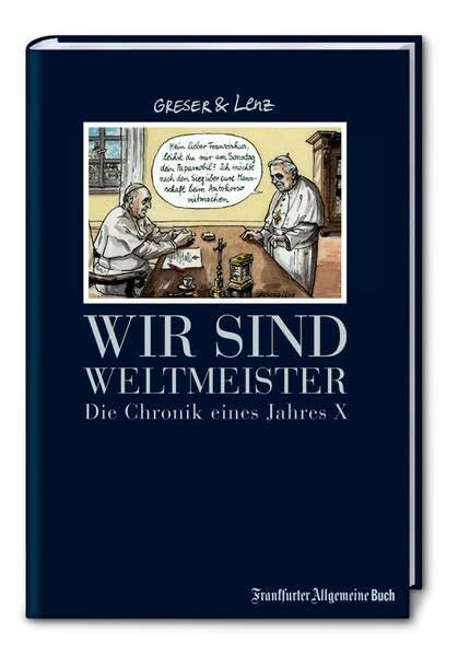 Wir sind Weltmeister: Die Chronik eines Jahres X (Greser & Lenz: Chronik eines Jahres)