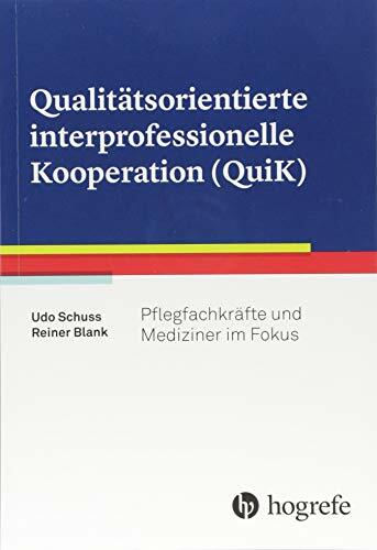 Qualitätsorientierte interprofessionelle Kooperation (QuiK): Pflegefachkräfte und Mediziner im Fokus Qualitätsorientierte interprofessionelle Kooperation (QuiK): Pflegefachkräfte und Mediziner im Fokus