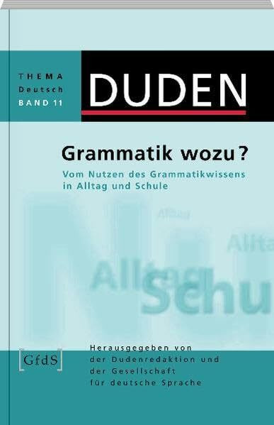 Grammatik wozu?: Vom Nutzen des Grammatikwissens in Alltag und Schule (Duden - Thema Deutsch)