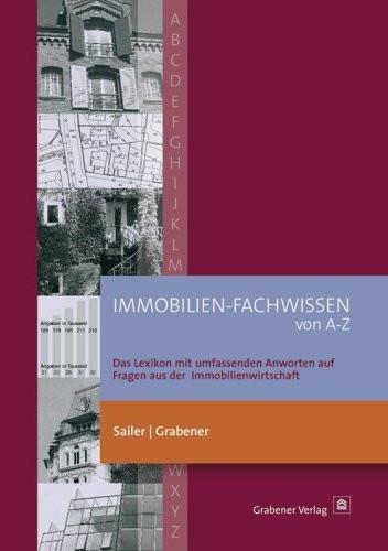 Immobilien-Fachwissen von A-Z: Das Lexikon mit umfassenden Antworten auf Fragen aus der Immobilienwirtschaft