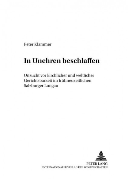 In Unehren beschlaffen: Unzucht vor kirchlicher und weltlicher Gerichtsbarkeit im frühneuzeitlichen