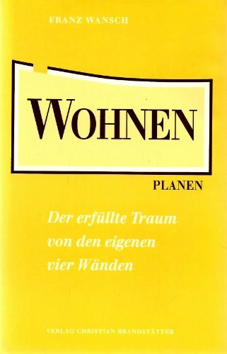 Wohnen. Der erfüllte Traum von den eigenen vier Wänden