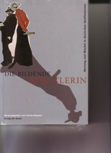 Die bildende Künstlerin. Wertung und Wandel in Quellentexten 1855-1945